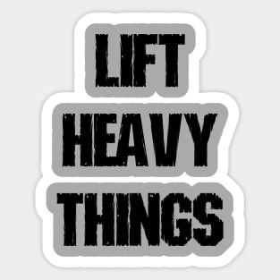 Lift Heavy Things Sticker